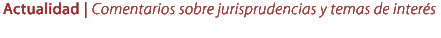 Comentarios sobre jurisprudencias y temas de interés