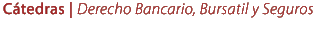 Cátedras: Derecho Bancario, Bursátil y Seguros