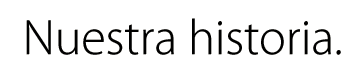 Nuestra historia