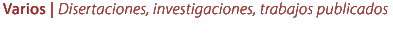 Disertaciones, Investigaciones y Trabajos Publicados
